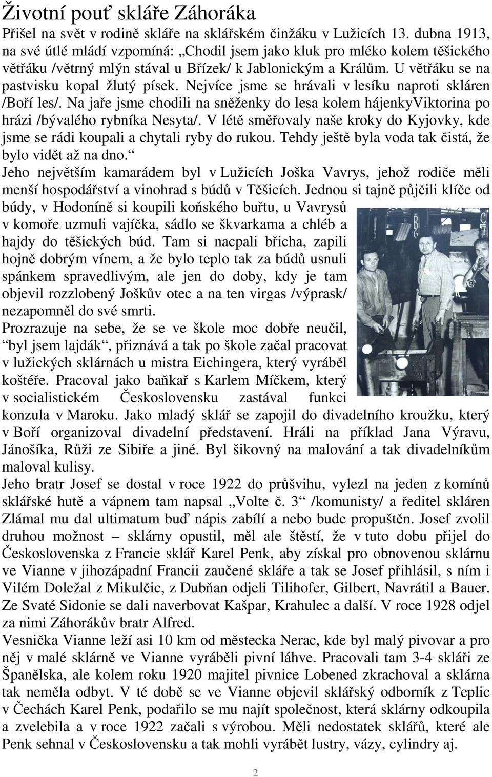 Nejvíce jsme se hrávali v lesíku naproti skláren /Boří les/. Na jaře jsme chodili na sněženky do lesa kolem hájenkyviktorina po hrázi /bývalého rybníka Nesyta/.