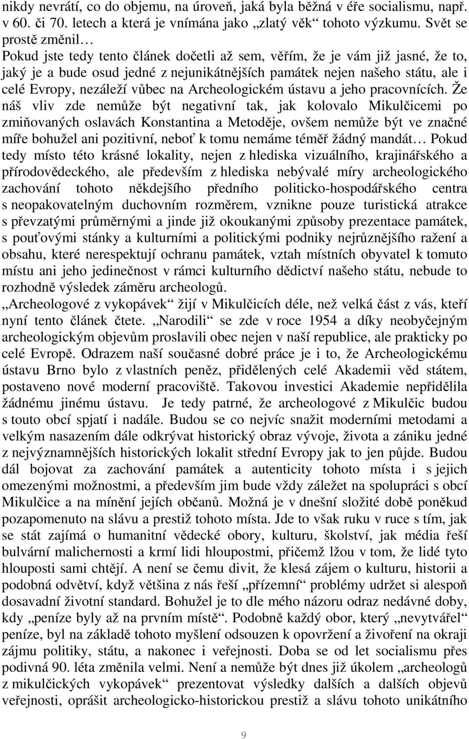 nezáleží vůbec na Archeologickém ústavu a jeho pracovnících.