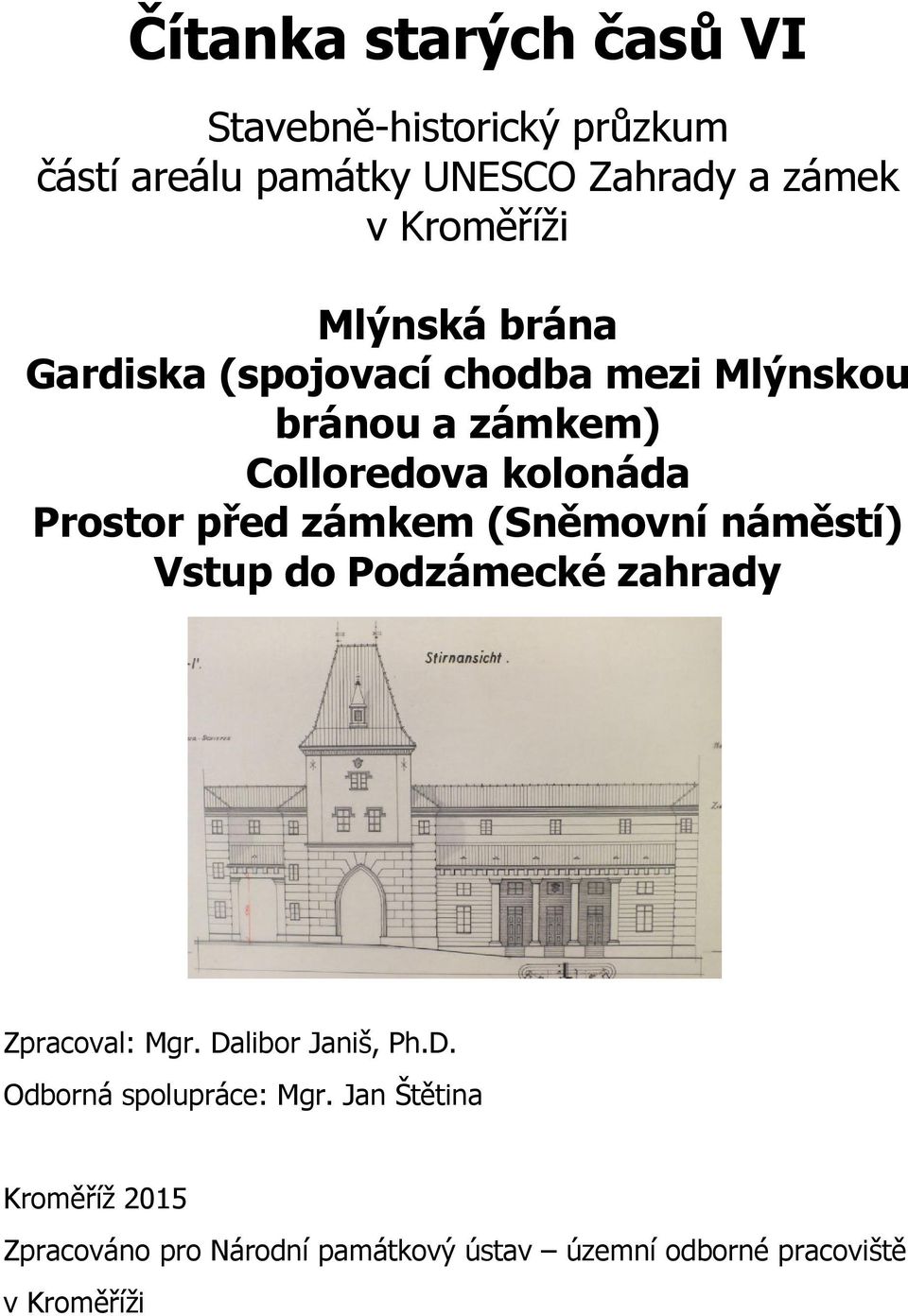 zámkem (Sněmovní náměstí) Vstup do Podzámecké zahrady Zpracoval: Mgr. Dalibor Janiš, Ph.D. Odborná spolupráce: Mgr.