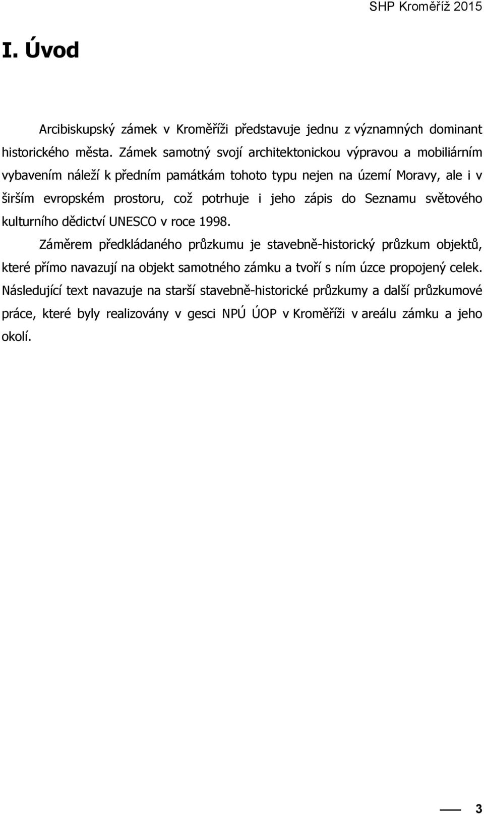 potrhuje i jeho zápis do Seznamu světového kulturního dědictví UNESCO v roce 1998.