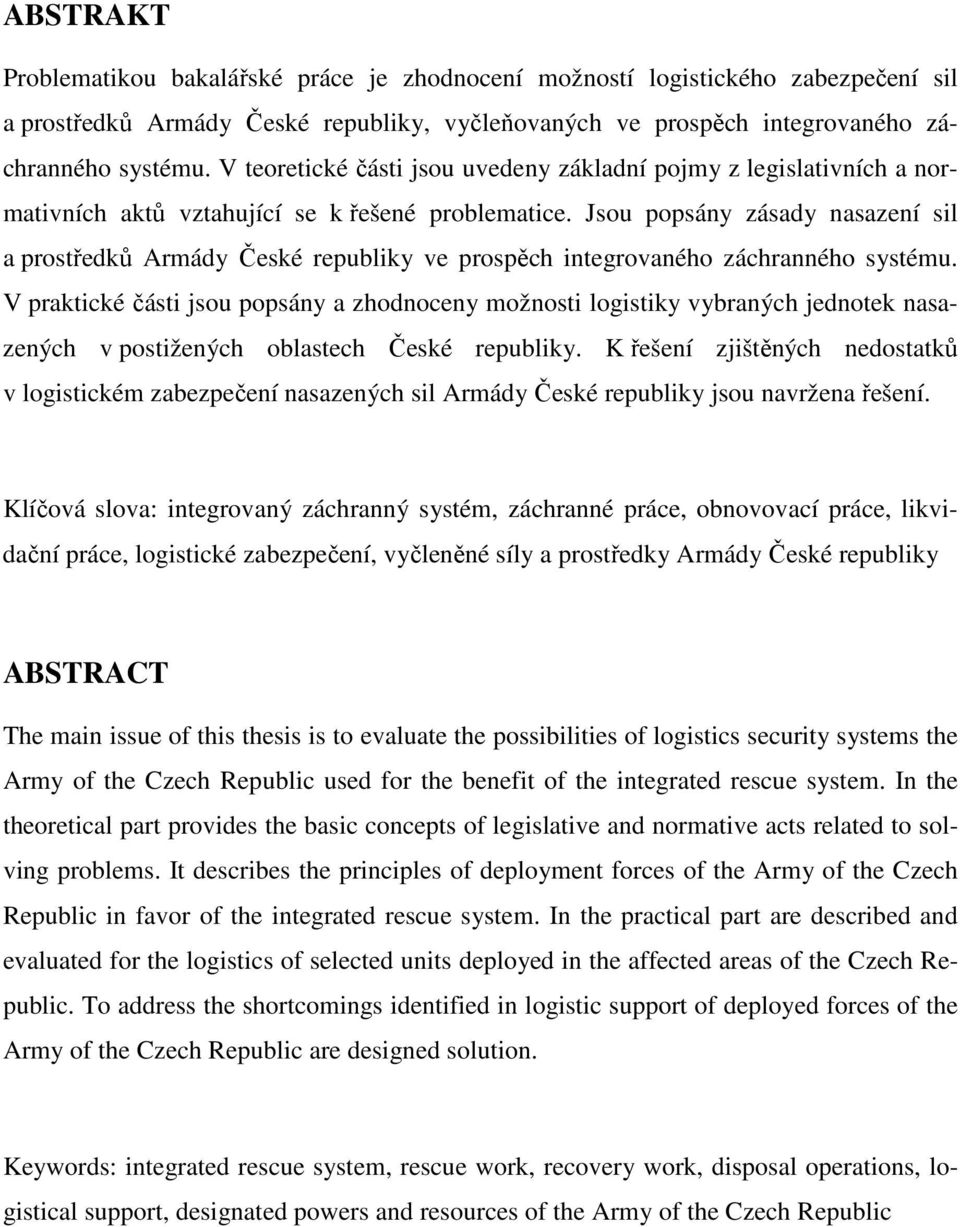 Jsou popsány zásady nasazení sil a prostředků Armády České republiky ve prospěch integrovaného záchranného systému.