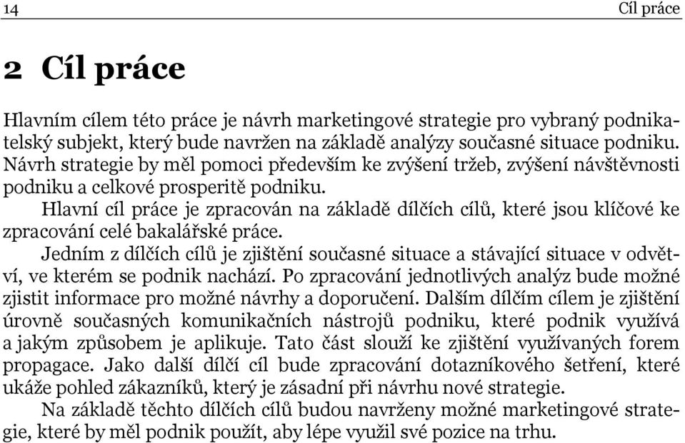 Hlavní cíl práce je zpracován na základě dílčích cílů, které jsou klíčové ke zpracování celé bakalářské práce.