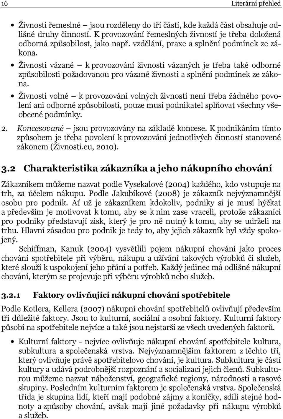 Živnosti volné k provozování volných živností není třeba žádného povolení ani odborné způsobilosti, pouze musí podnikatel splňovat všechny všeobecné podmínky. 2.