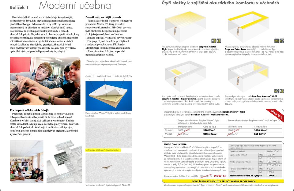 Na jedné straně chceme podpořit učitele, který hovoří k celé třídě, ale současně potřebujeme umožnit studentům interaktivní komunikaci a zajistit tak všem osobám v učebně výhody kvalitního