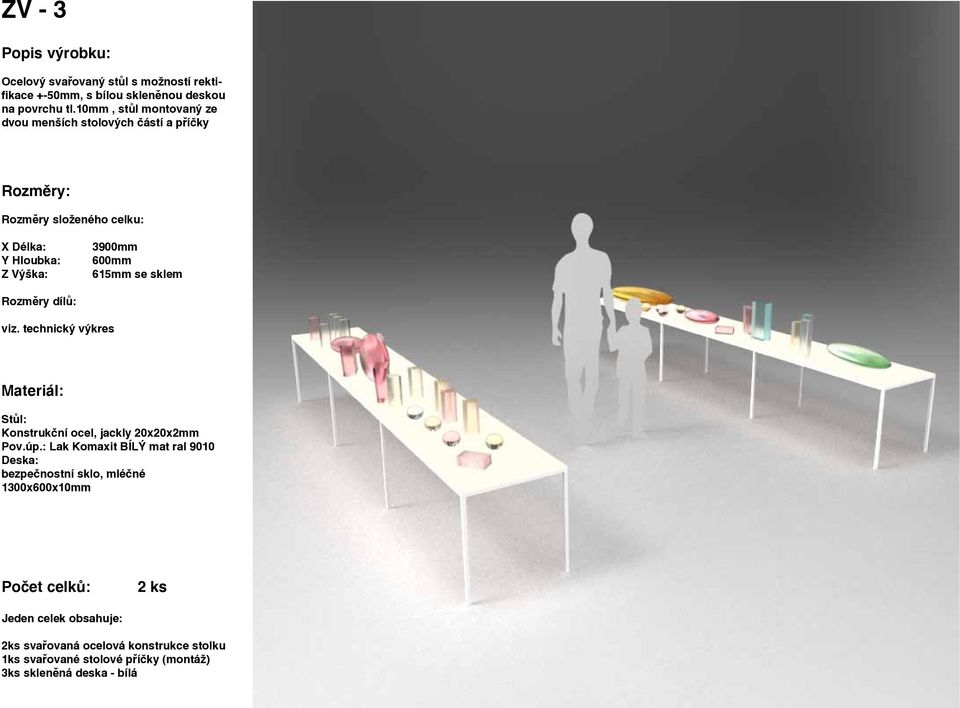 10mm, stůl montovaný ze dvou menších stolových částí a příčky 3900mm 615mm se sklem Pov.úp.