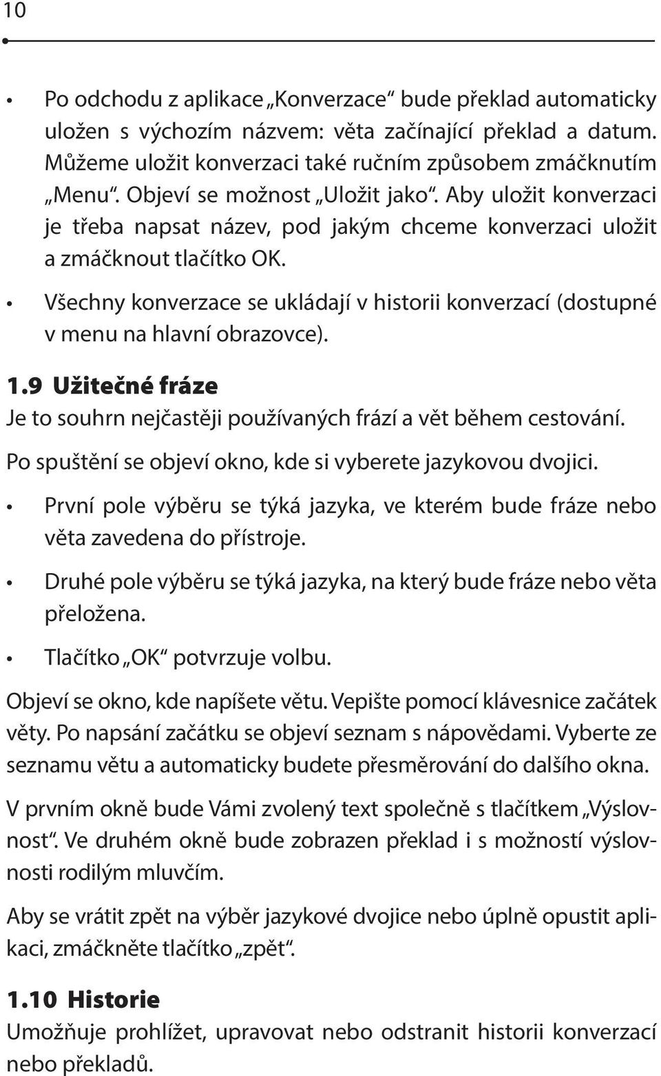 Všechny konverzace se ukládají v historii konverzací (dostupné v menu na hlavní obrazovce). 1.9 Užitečné fráze Je to souhrn nejčastěji používaných frází a vět během cestování.