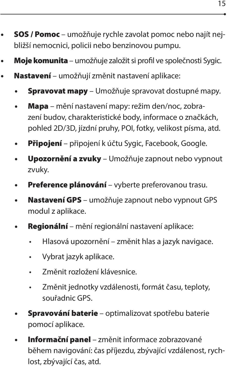 Mapa mění nastavení mapy: režim den/noc, zobrazení budov, charakteristické body, informace o značkách, pohled 2D/3D, jízdní pruhy, POI, fotky, velikost písma, atd.