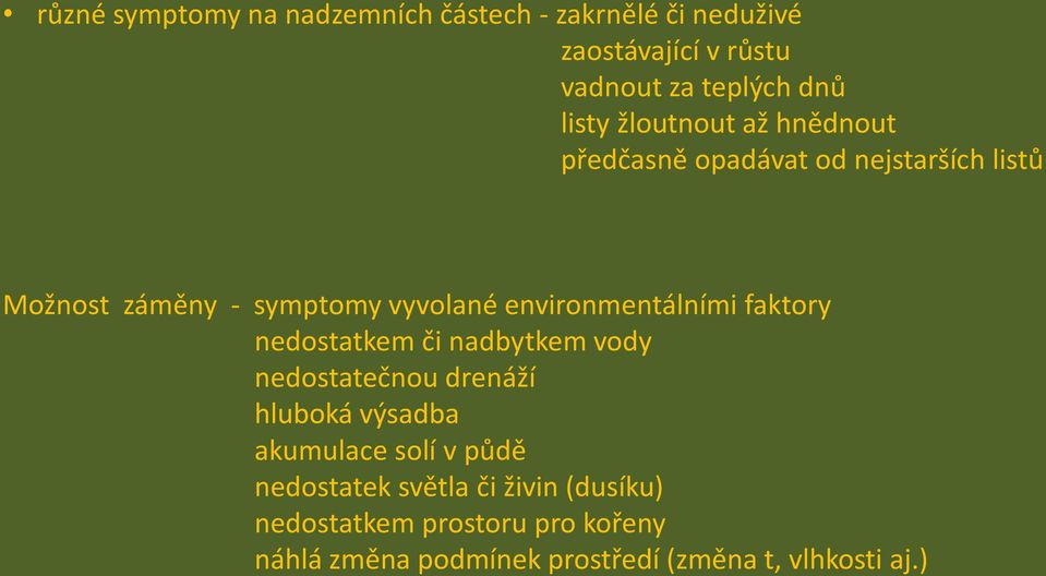 environmentálními faktory nedostatkem či nadbytkem vody nedostatečnou drenáží hluboká výsadba akumulace solí v