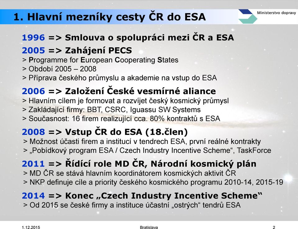 firem realizující cca. 80% kontraktů s ESA 2008 => Vstup ČR do ESA (18.