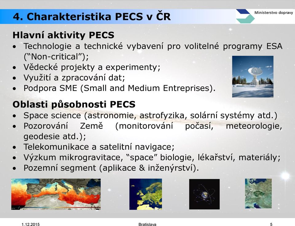 Oblasti působnosti PECS Space science (astronomie, astrofyzika, solární systémy atd.