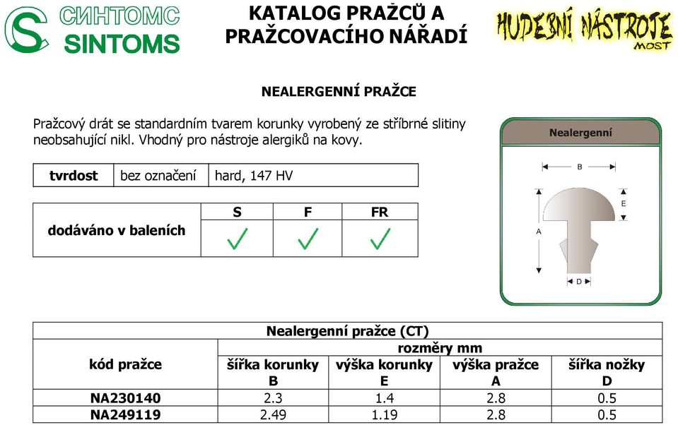 tvrdost bez označení hard, 147 HV Nealergenní pražce (CT) šířka korunky výška