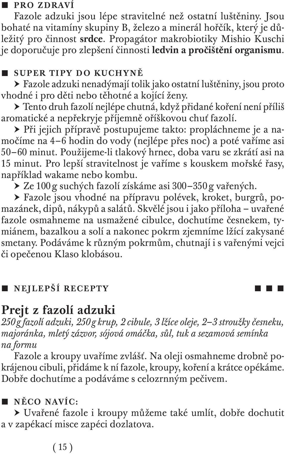 SUPER TIPY D O KUCHYNĚ Fazole adzuki nenadýmají tolik jako ostatní luštěniny, jsou proto vhodné i pro děti nebo těhotné a kojící ženy.