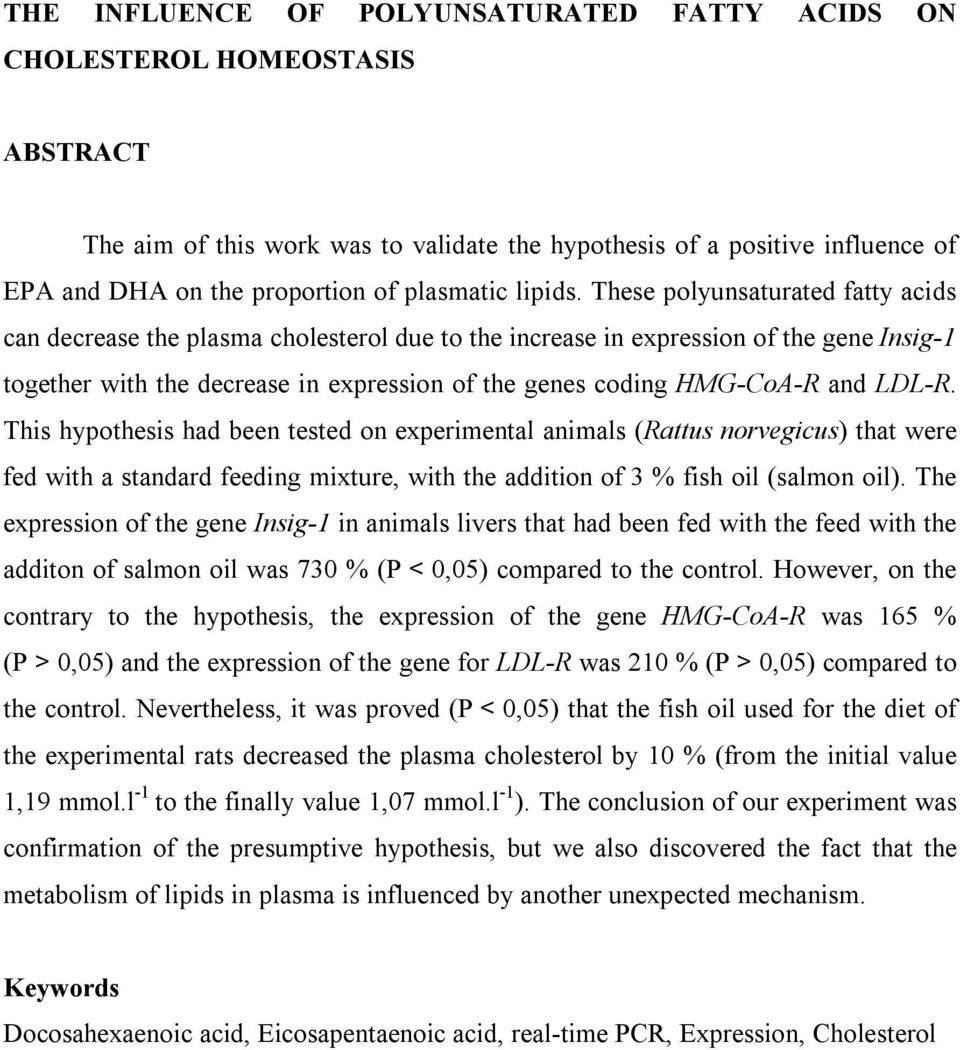 These polyunsaturated fatty acids can decrease the plasma cholesterol due to the increase in expression of the gene Insig-1 together with the decrease in expression of the genes coding HMG-CoA-R and