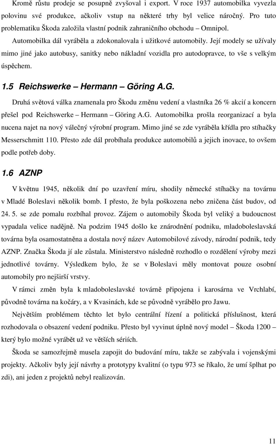 Její modely se užívaly mimo jiné jako autobusy, sanitky nebo nákladní vozidla pro autodopravce, to vše s velkým úspěchem. 1.5 Reichswerke Hermann Gö