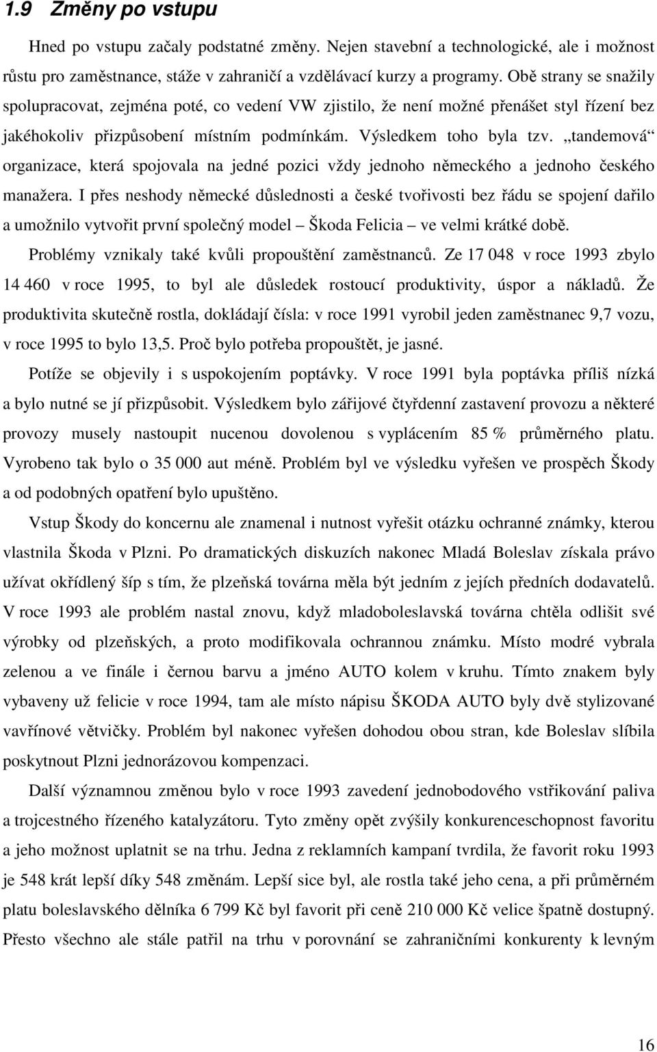 tandemová organizace, která spojovala na jedné pozici vždy jednoho německého a jednoho českého manažera.