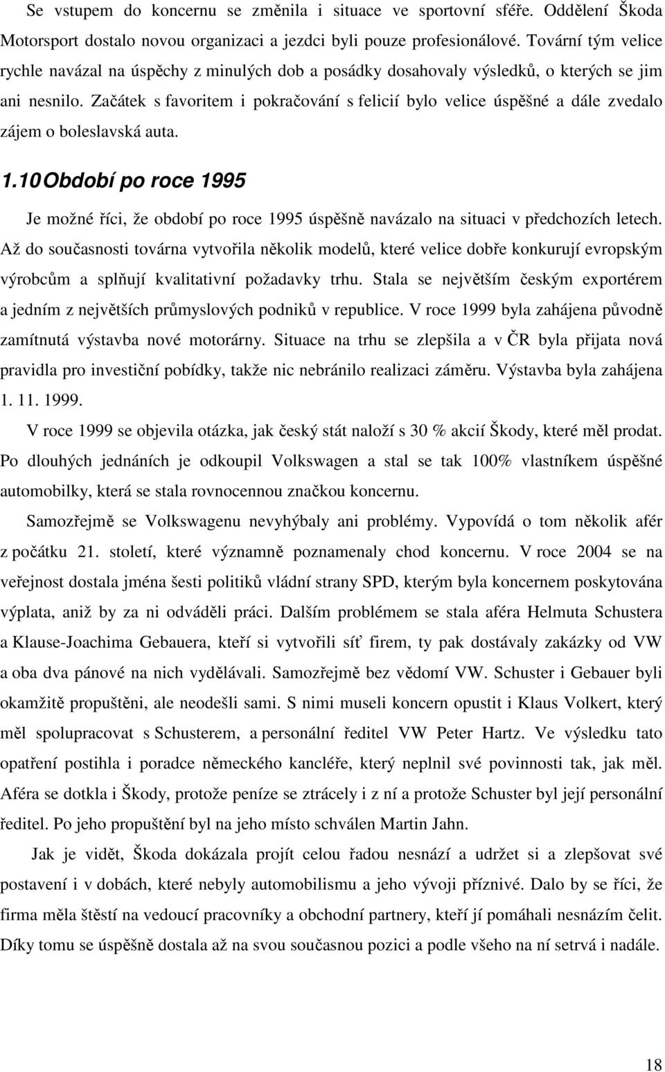 Začátek s favoritem i pokračování s felicií bylo velice úspěšné a dále zvedalo zájem o boleslavská auta. 1.