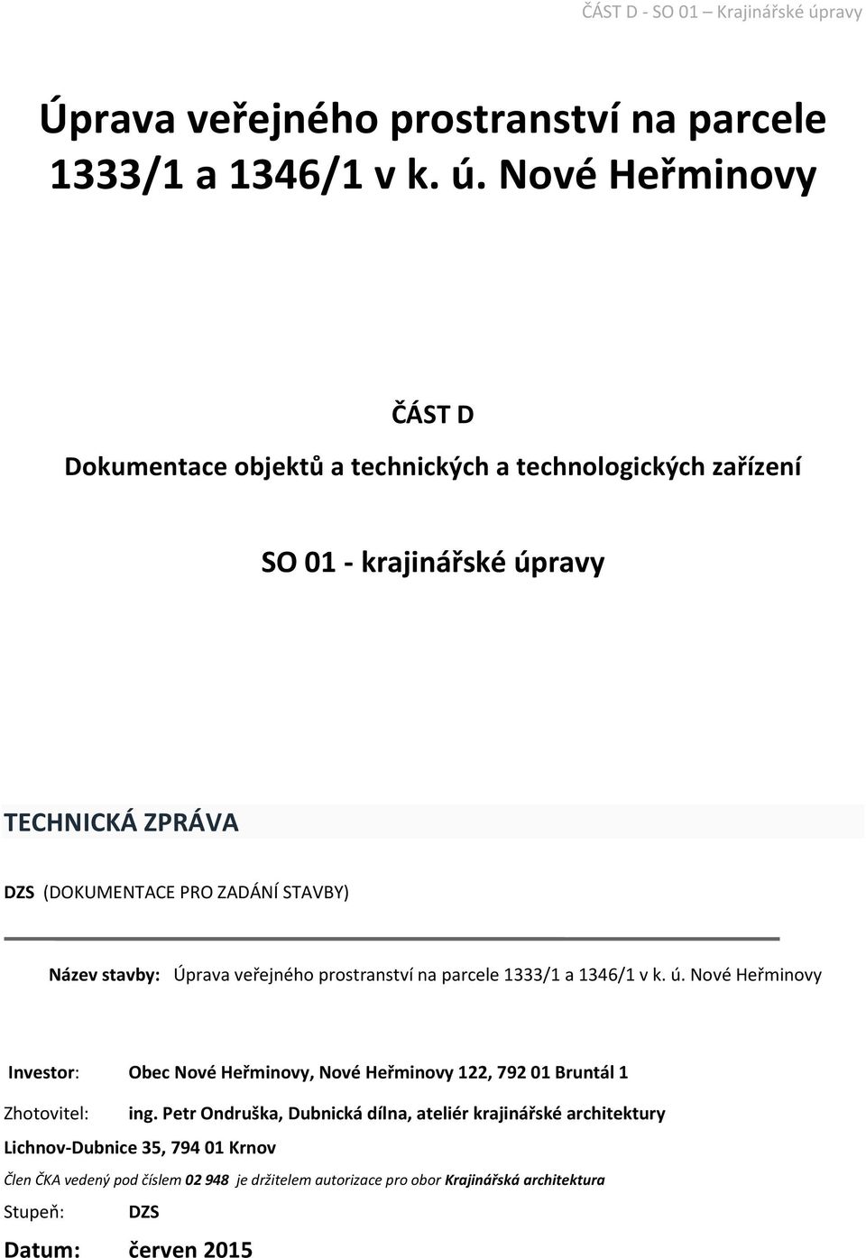 STAVBY) Název stavby:  Nové Heřminovy Investor: Obec Nové Heřminovy, Nové Heřminovy 122, 792 01 Bruntál 1 Zhotovitel: ing.