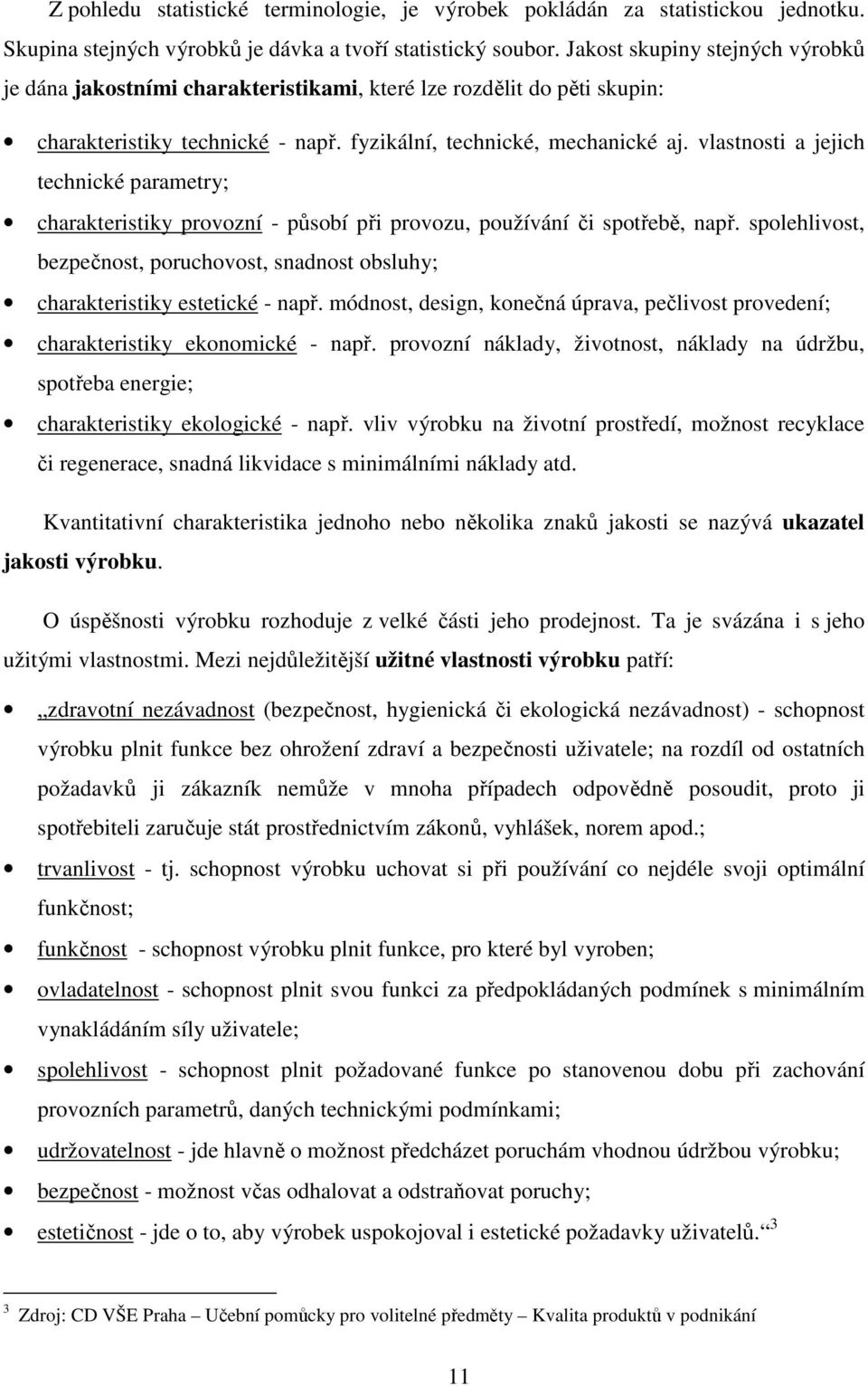 vlastnosti a jejich technické parametry; charakteristiky provozní - působí při provozu, používání či spotřebě, např.