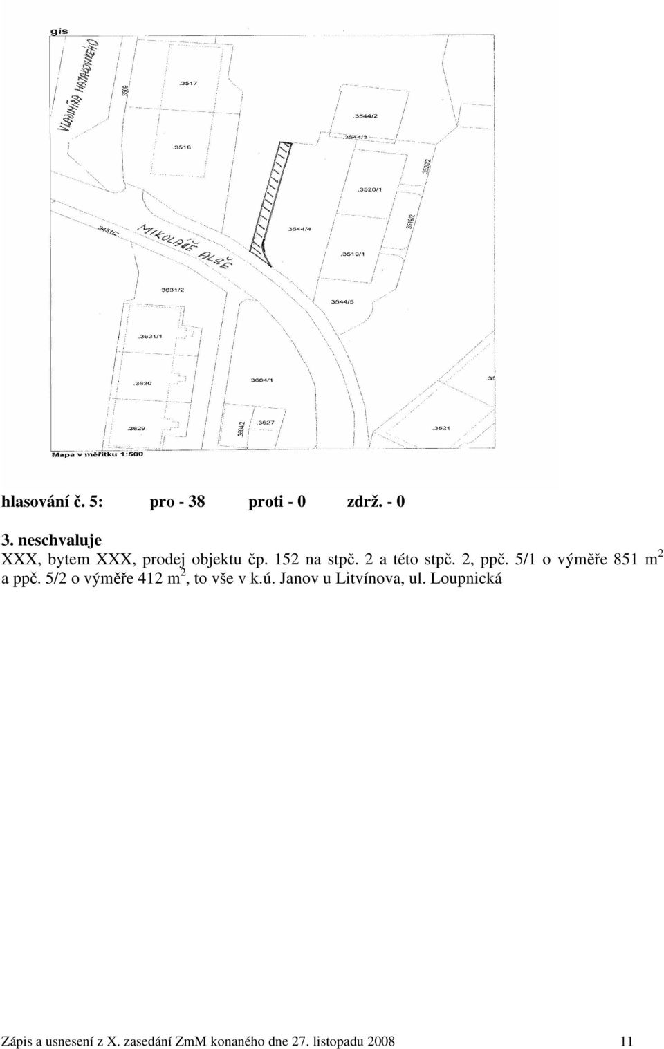 2, ppč. 5/1 o výměře 851 m 2 a ppč. 5/2 o výměře 412 m 2, to vše v k.ú.