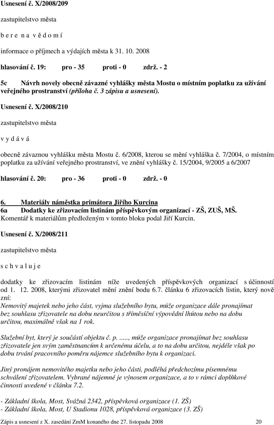 X/2008/210 zastupitelstvo města v y d á v á obecně závaznou vyhlášku města Mostu č. 6/2008, kterou se mění vyhláška č.