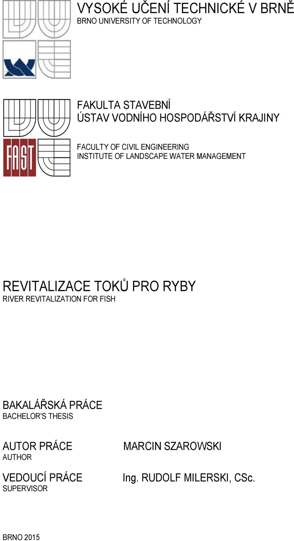 REVITALIZACE TOKŮ PRO RYBY RIVER REVITALIZATION FOR FISH BAKALÁŘSKÁ PRÁCE BACHELOR'S THESIS