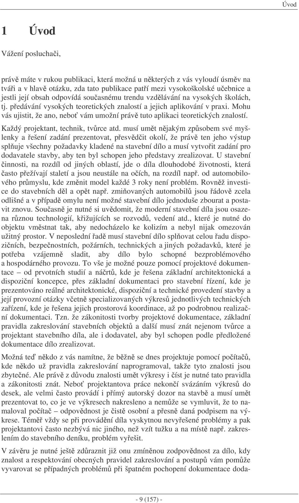 Mohu vás ujistit, že ano, nebo vám umožní práv tuto aplikaci teoretických znalostí. Každý projektant, technik, tvrce atd.