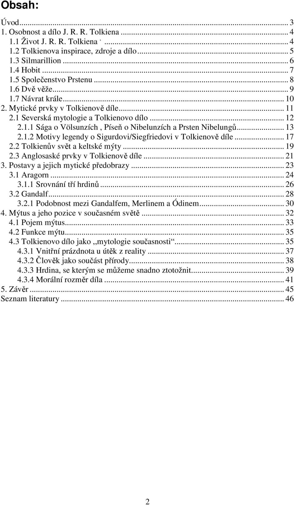 .. 13 2.1.2 Motivy legendy o Sigurdovi/Siegfriedovi v Tolkienově díle... 17 2.2 Tolkienův svět a keltské mýty... 19 2.3 Anglosaské prvky v Tolkienově díle... 21 3. Postavy a jejich mytické předobrazy.