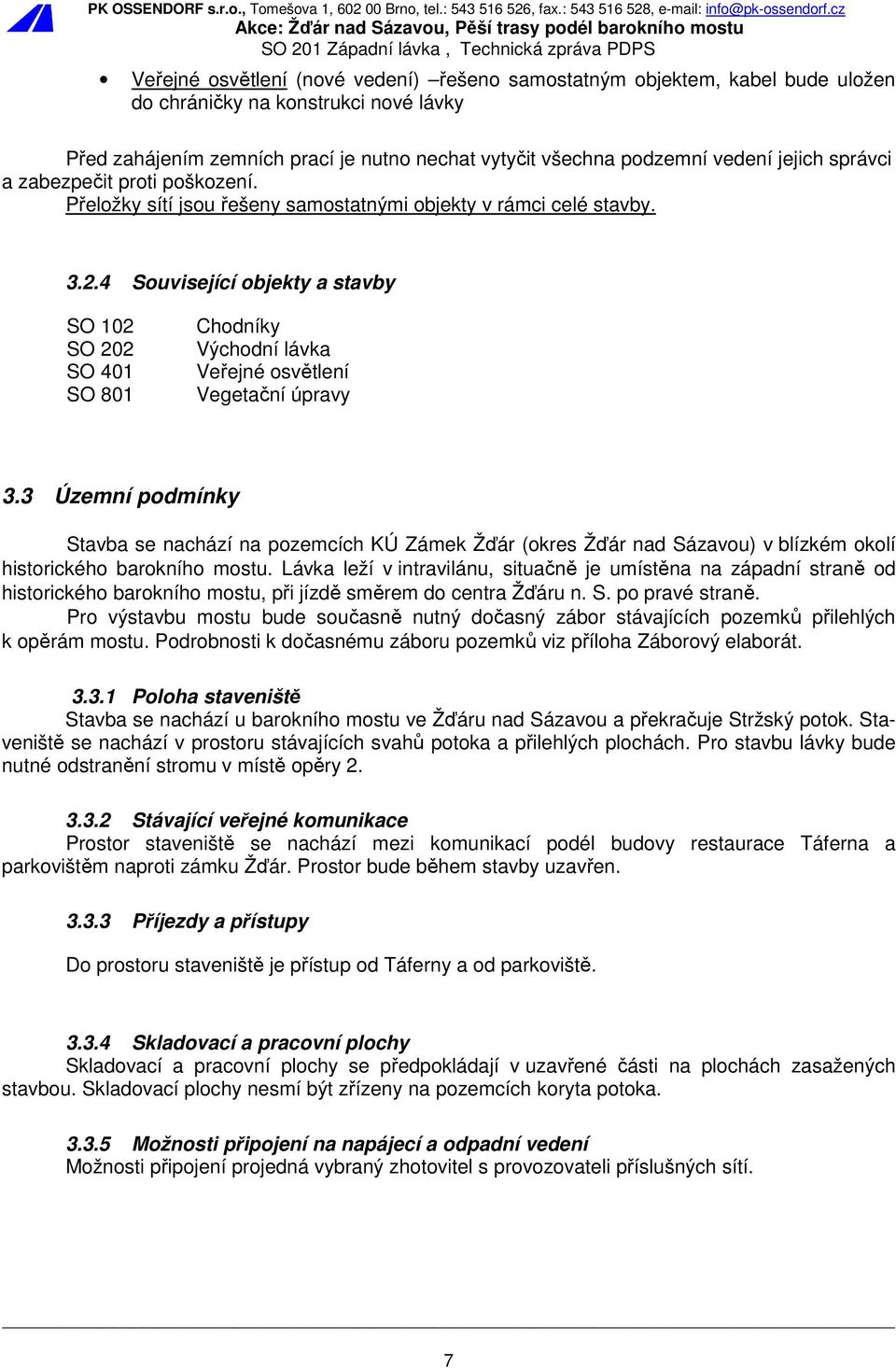 4 Související objekty a stavby SO 102 SO 202 SO 401 SO 801 Chodníky Východní lávka Veřejné osvětlení Vegetační úpravy 3.