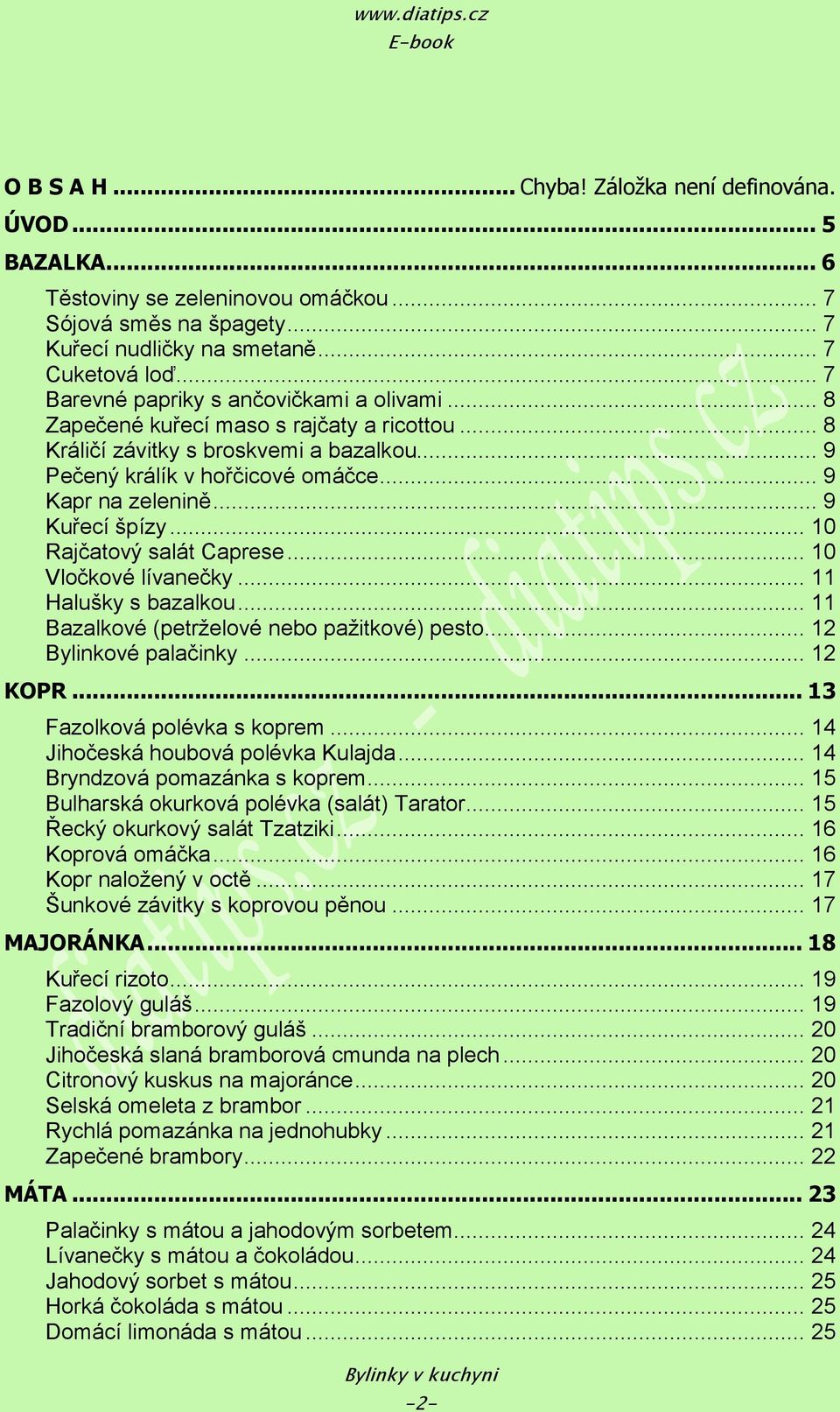.. 9 Kuřecí špízy... 10 Rajčatový salát Caprese... 10 Vločkové lívanečky... 11 Halušky s bazalkou... 11 Bazalkové (petrţelové nebo paţitkové) pesto... 12 Bylinkové palačinky... 12 KOPR.