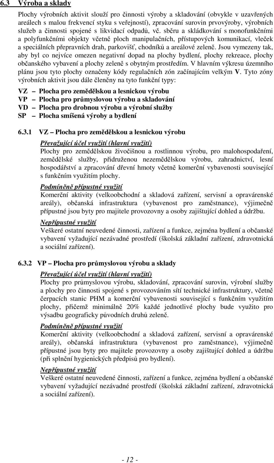 sběru a skládkování s monofunkčními a polyfunkčními objekty včetně ploch manipulačních, přístupových komunikací, vleček a speciálních přepravních drah, parkovišť, chodníků a areálové zeleně.