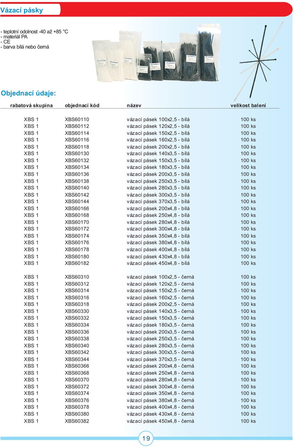 vázací pásek 150x3,5 - bílá 100 ks XBS 1 XBS60134 vázací pásek 180x3,5 - bílá 100 ks XBS 1 XBS60136 vázací pásek 00x3,5 - bílá 100 ks XBS 1 XBS60138 vázací pásek 50x3,5 - bílá 100 ks XBS 1 XBS60140
