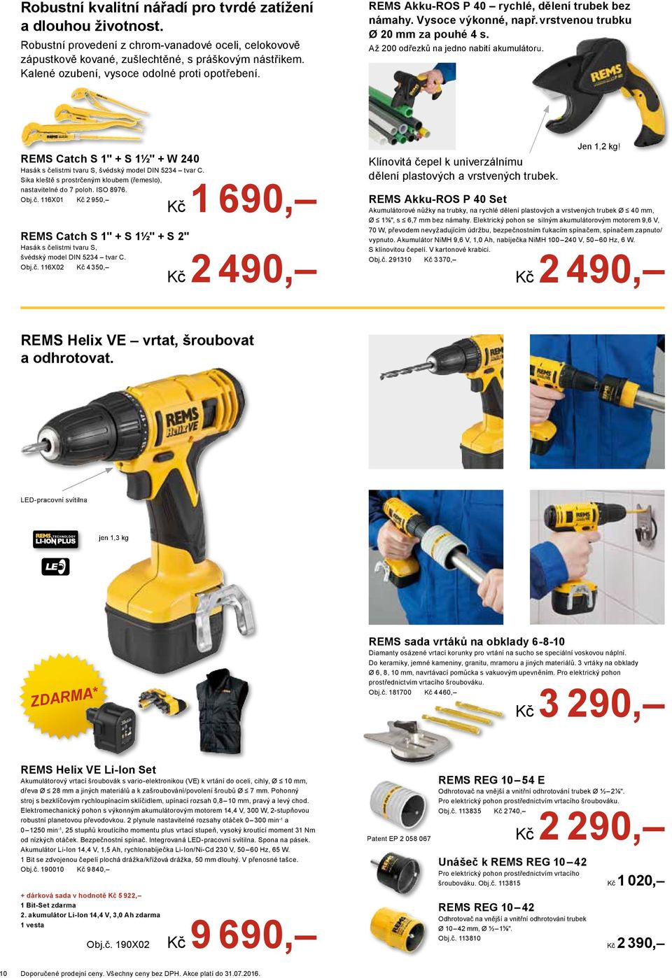 Až 200 odřezků na jedno nabití akumulátoru. REMS Catch S 1" + S 1½" + W 240 Hasák s čelistmi tvaru S, švédský model DIN 5234 tvar C.