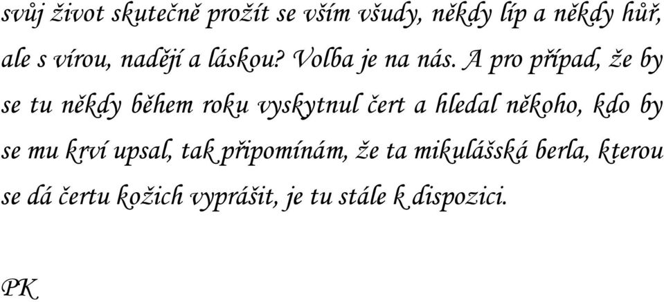 A pro případ, že by se tu někdy během roku vyskytnul čert a hledal někoho, kdo