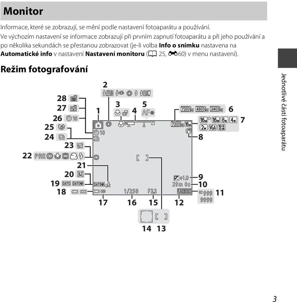 zobrazovat (je-li volba Info o snímku nastavena na Automatické info vnastavení Nastavení monitoru (A 25, E60) v menu nastavení).