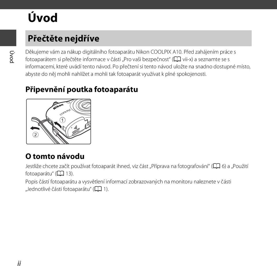 Po přečtení si tento návod uložte na snadno dostupné místo, abyste do něj mohli nahlížet a mohli tak fotoaparát využívat k plné spokojenosti.