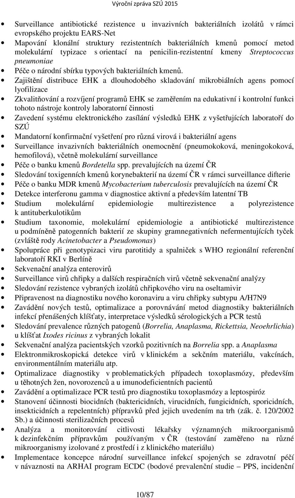 Zajištění distribuce EHK a dlouhodobého skladování mikrobiálních agens pomocí lyofilizace Zkvalitňování a rozvíjení programů EHK se zaměřením na edukativní i kontrolní funkci tohoto nástroje kontroly