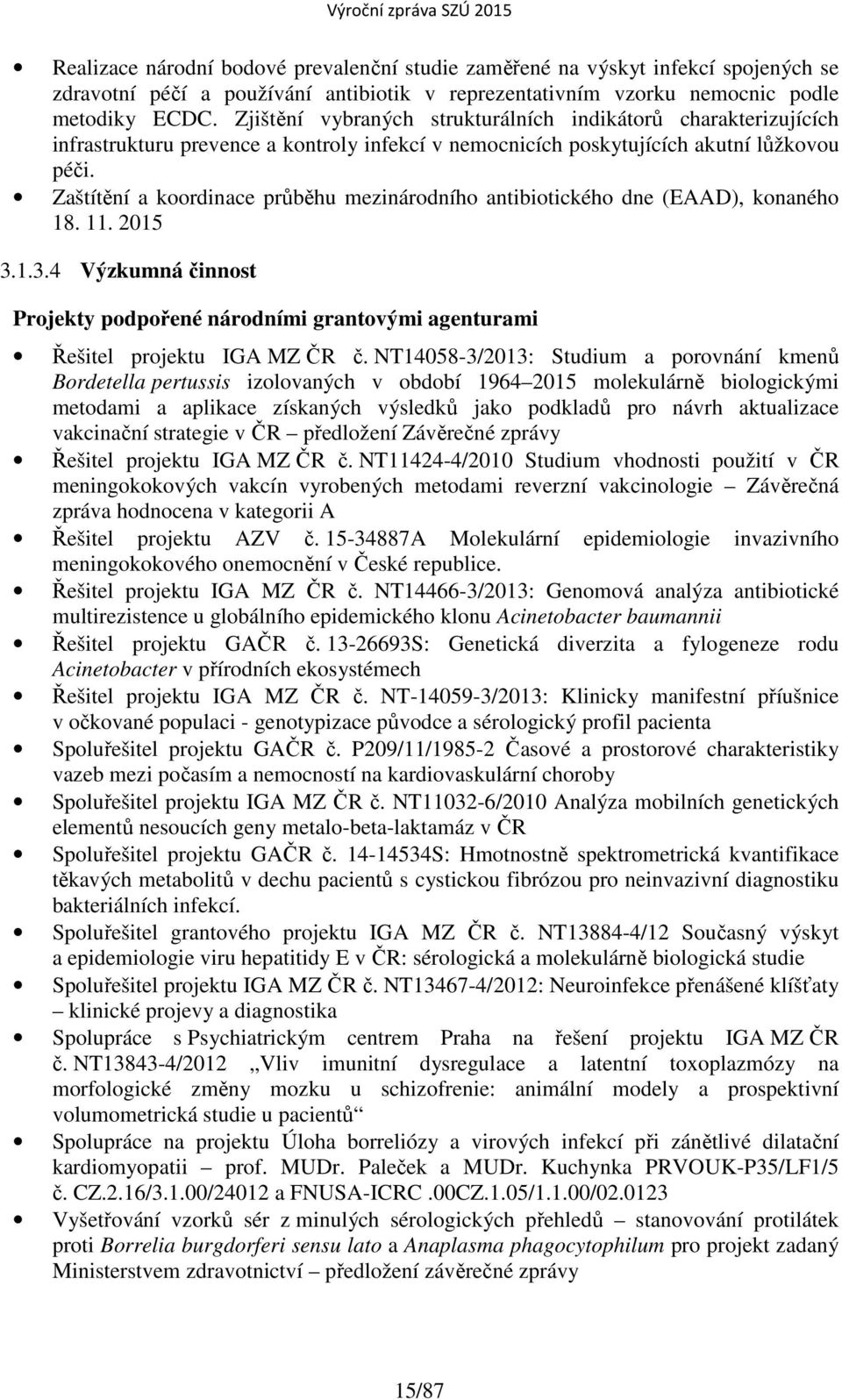 Zaštítění a koordinace průběhu mezinárodního antibiotického dne (EAAD), konaného 18. 11. 2015 3.1.3.4 Výzkumná činnost Projekty podpořené národními grantovými agenturami Řešitel projektu IGA MZ ČR č.