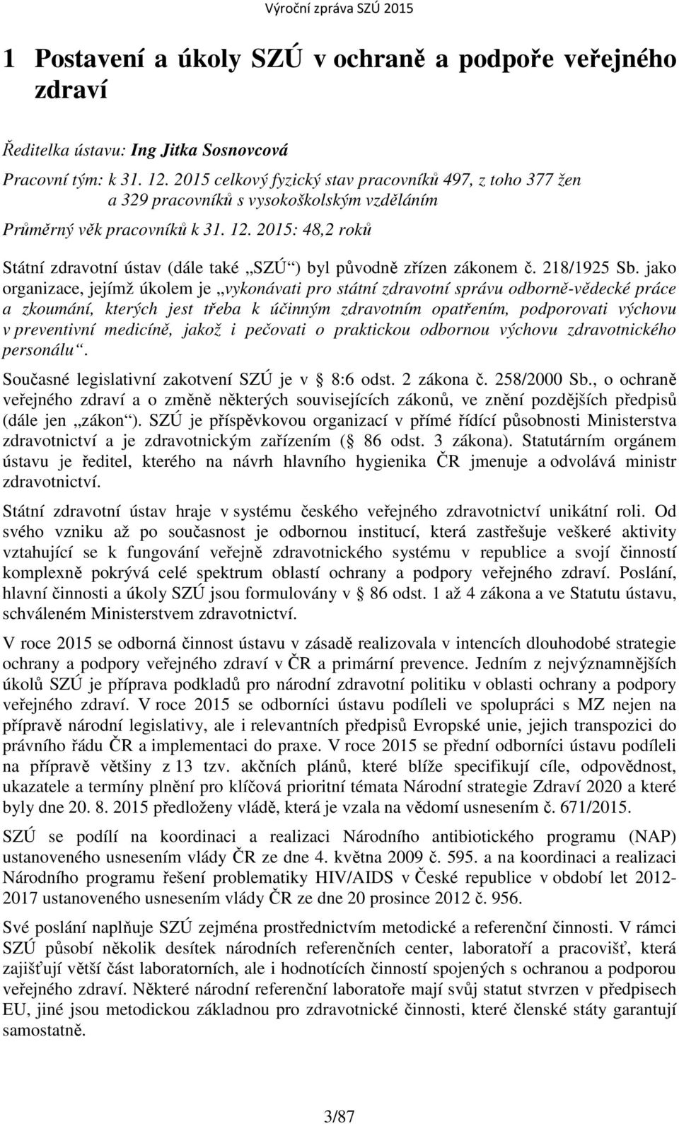 2015: 48,2 roků Státní zdravotní ústav (dále také SZÚ ) byl původně zřízen zákonem č. 218/1925 Sb.