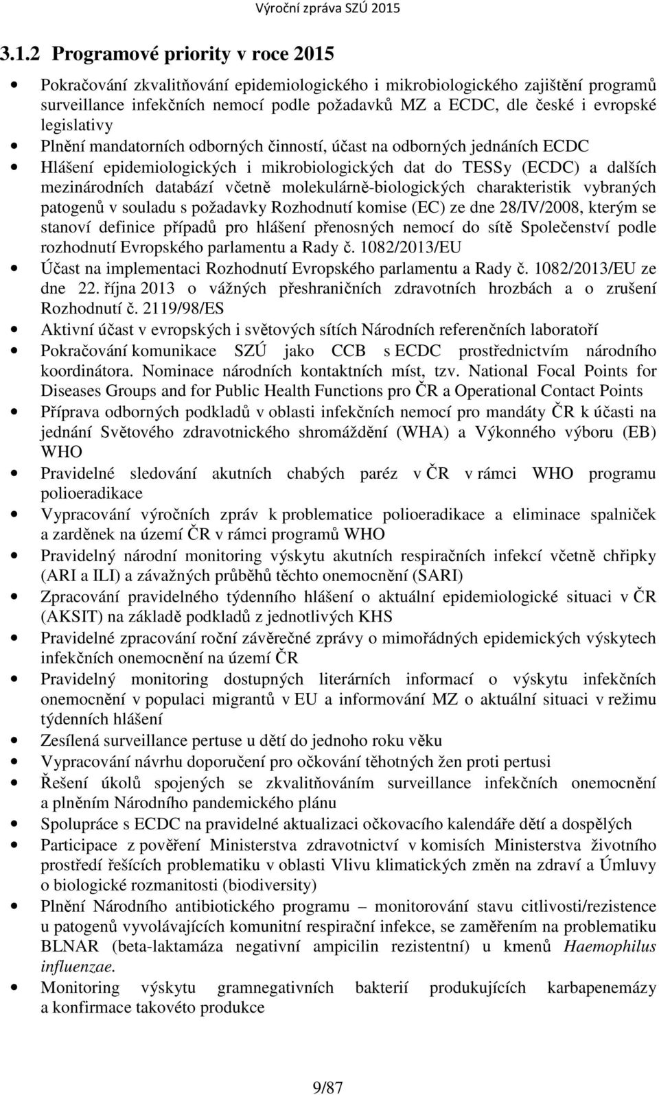 molekulárně-biologických charakteristik vybraných patogenů v souladu s požadavky Rozhodnutí komise (EC) ze dne 28/IV/2008, kterým se stanoví definice případů pro hlášení přenosných nemocí do sítě