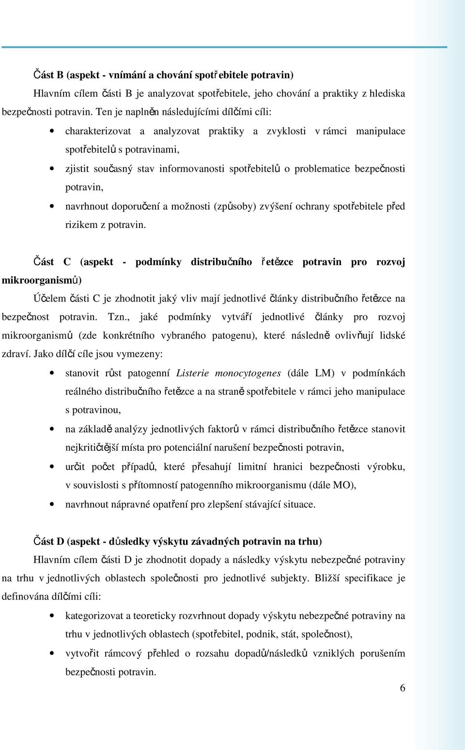 problematice bezpečnosti potravin, navrhnout doporučení a možnosti (způsoby) zvýšení ochrany spotřebitele před rizikem z potravin.