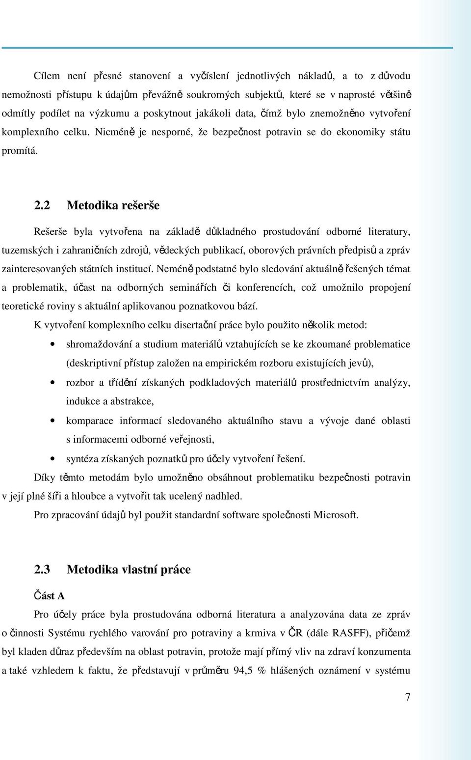 2 Metodika rešerše Rešerše byla vytvořena na základě důkladného prostudování odborné literatury, tuzemských i zahraničních zdrojů, vědeckých publikací, oborových právních předpisů a zpráv