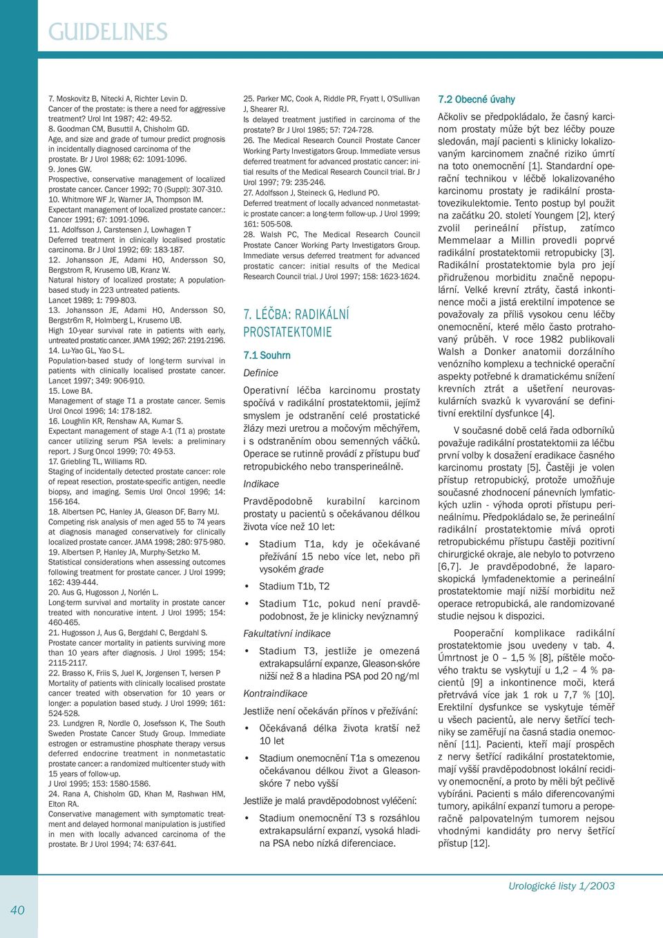 Prospective, conservative management of localized prostate cancer. Cancer 1992; 70 (Suppl): 307-310. 10. Whitmore WF Jr, Warner JA, Thompson IM. Expectant management of localized prostate cancer.