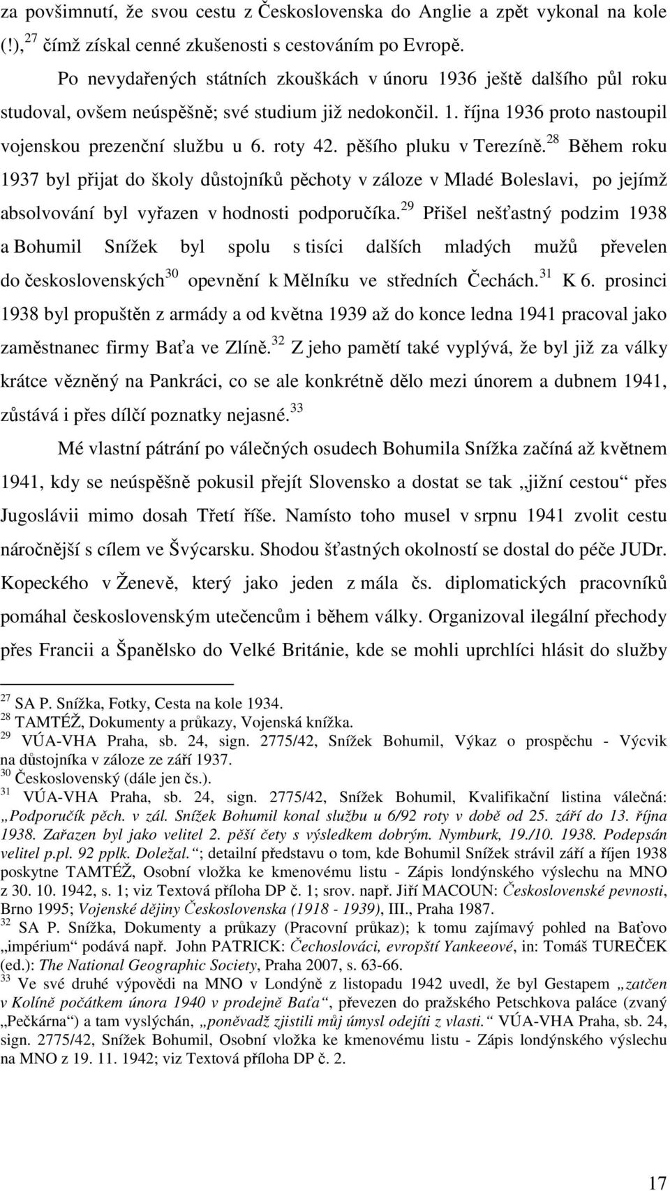 pěšího pluku v Terezíně. 28 Během roku 1937 byl přijat do školy důstojníků pěchoty v záloze v Mladé Boleslavi, po jejímž absolvování byl vyřazen v hodnosti podporučíka.