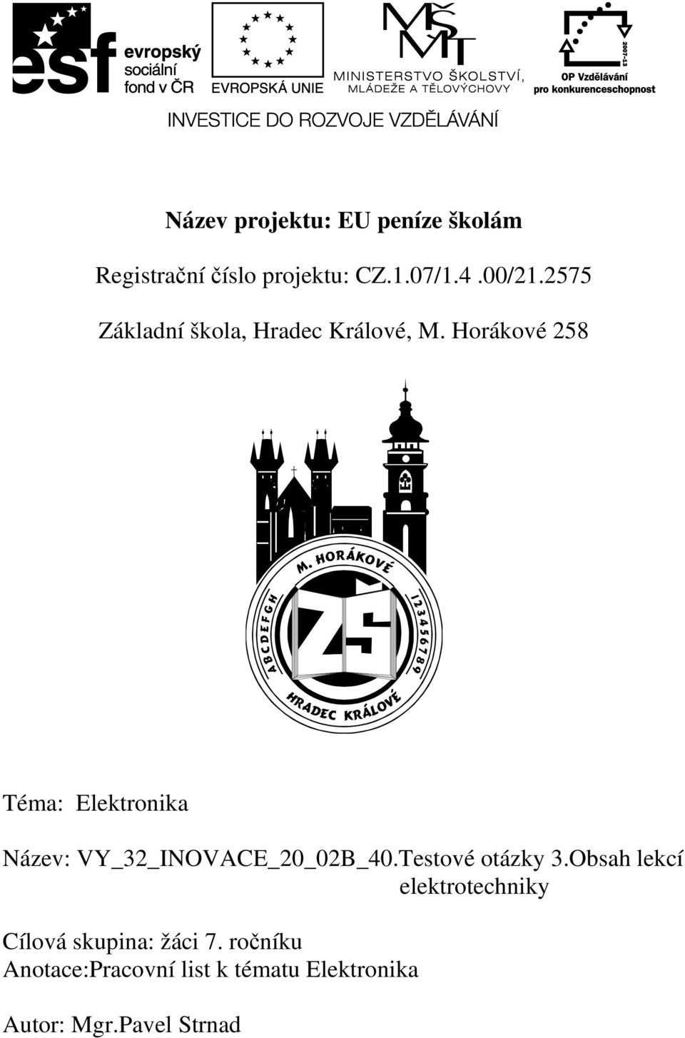 Horákové 258 Téma: Elektronika Název: VY_32_INOVACE_20_02B_40.Testové otázky 3.