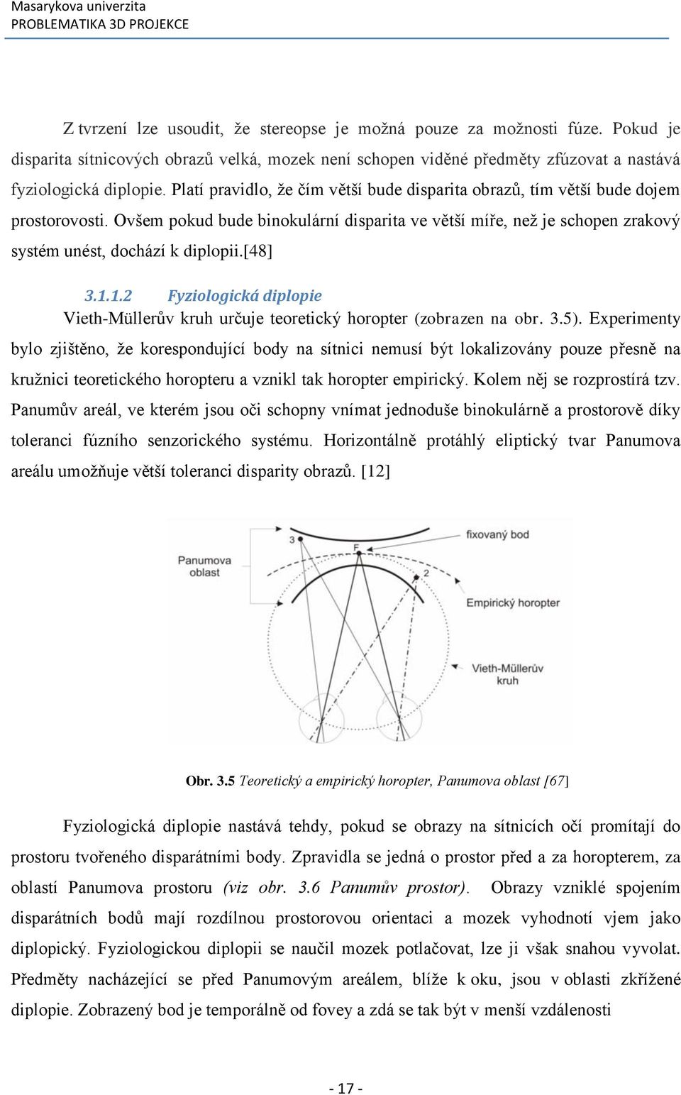 [48] 3.1.1.2 Fyziologická diplopie Vieth-Müllerův kruh určuje teoretický horopter (zobrazen na obr. 3.5).