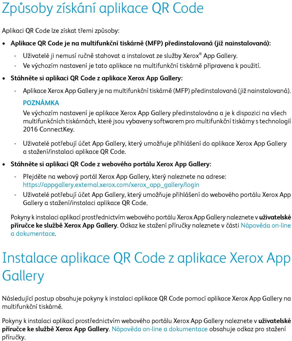 Stáhněte si aplikaci QR Code z aplikace Xerox App Gallery: - Aplikace Xerox App Gallery je na multifunkční tiskárně (MFP) předinstalovaná (již nainstalovaná).