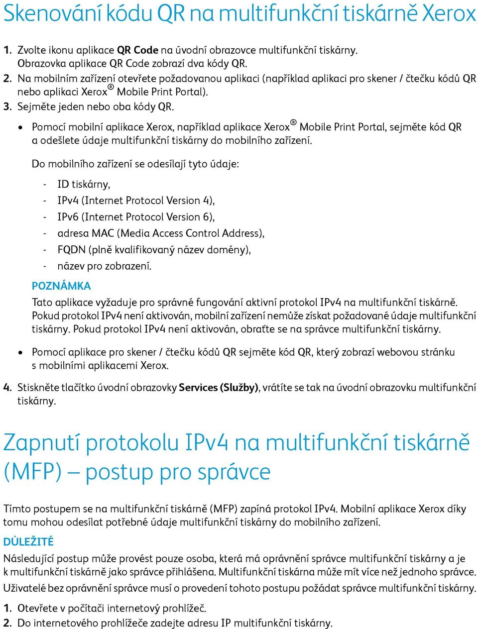 Pomocí mobilní aplikace Xerox, například aplikace Xerox Mobile Print Portal, sejměte kód QR a odešlete údaje multifunkční tiskárny do mobilního zařízení.