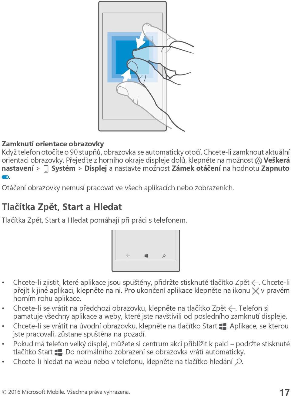 Otáčení obrazovky nemusí pracovat ve všech aplikacích nebo zobrazeních. Tlačítka Zpět, Start a Hledat Tlačítka Zpět, Start a Hledat pomáhají při práci s telefonem.
