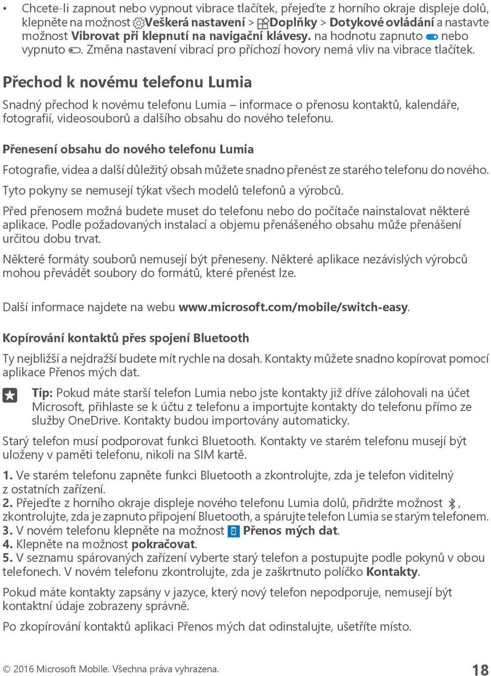 Přechod k novému telefonu Lumia Snadný přechod k novému telefonu Lumia informace o přenosu kontaktů, kalendáře, fotografií, videosouborů a dalšího obsahu do nového telefonu.