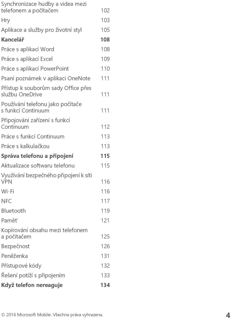 Práce s funkcí Continuum 113 Práce s kalkulačkou 113 Správa telefonu a připojení 115 Aktualizace softwaru telefonu 115 Využívání bezpečného připojení k síti VPN 116 Wi-Fi 116 NFC 117 Bluetooth 119